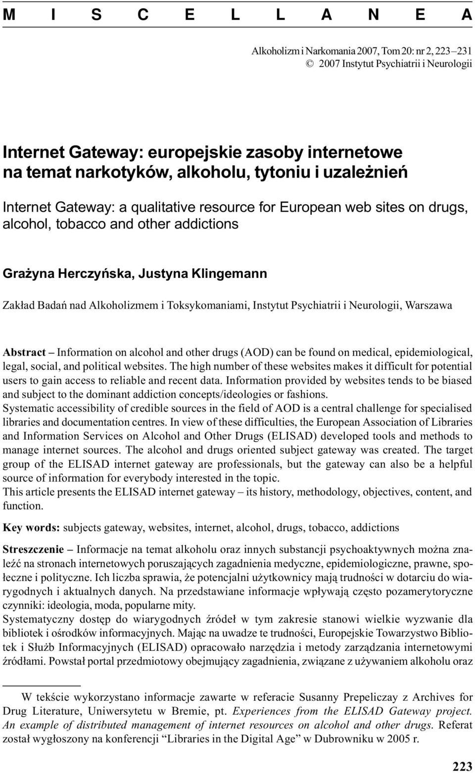 Alkoholizmem i Toksykomaniami, Instytut Psychiatrii i Neurologii, Warszawa Abstract Information on alcohol and other drugs (AOD) can be found on medical, epidemiological, legal, social, and political