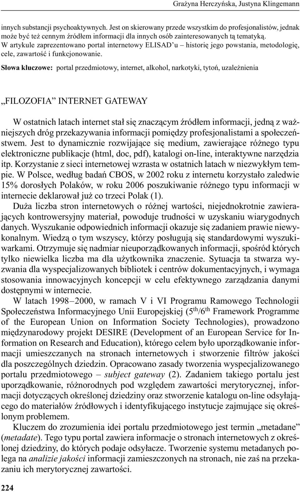 W artykule zaprezentowano portal internetowy ELISAD u historiê jego powstania, metodologiê, cele, zawartoœæ i funkcjonowanie.