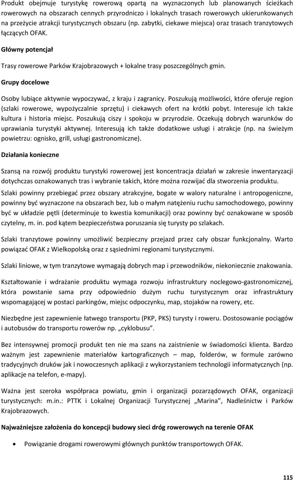 Grupy docelowe Osoby lubi ce aktywnie wypoczywa, z kraju i zagranicy. Poszukuj możliwo ci, które oferuje region (szlaki rowerowe, wypożyczalnie sprzętu) i ciekawych ofert na krótki pobyt.