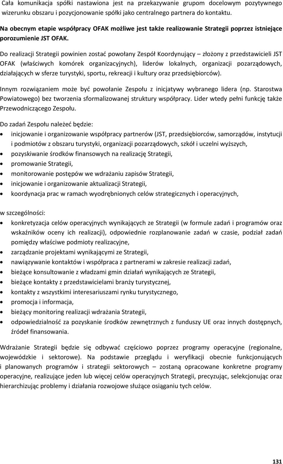 Do realizacji Strategii powinien zosta powołany Zespół Koordynuj cy złożony z przedstawicieli JST OFAK (wła ciwych komórek organizacyjnych), liderów lokalnych, organizacji pozarz dowych, działaj cych