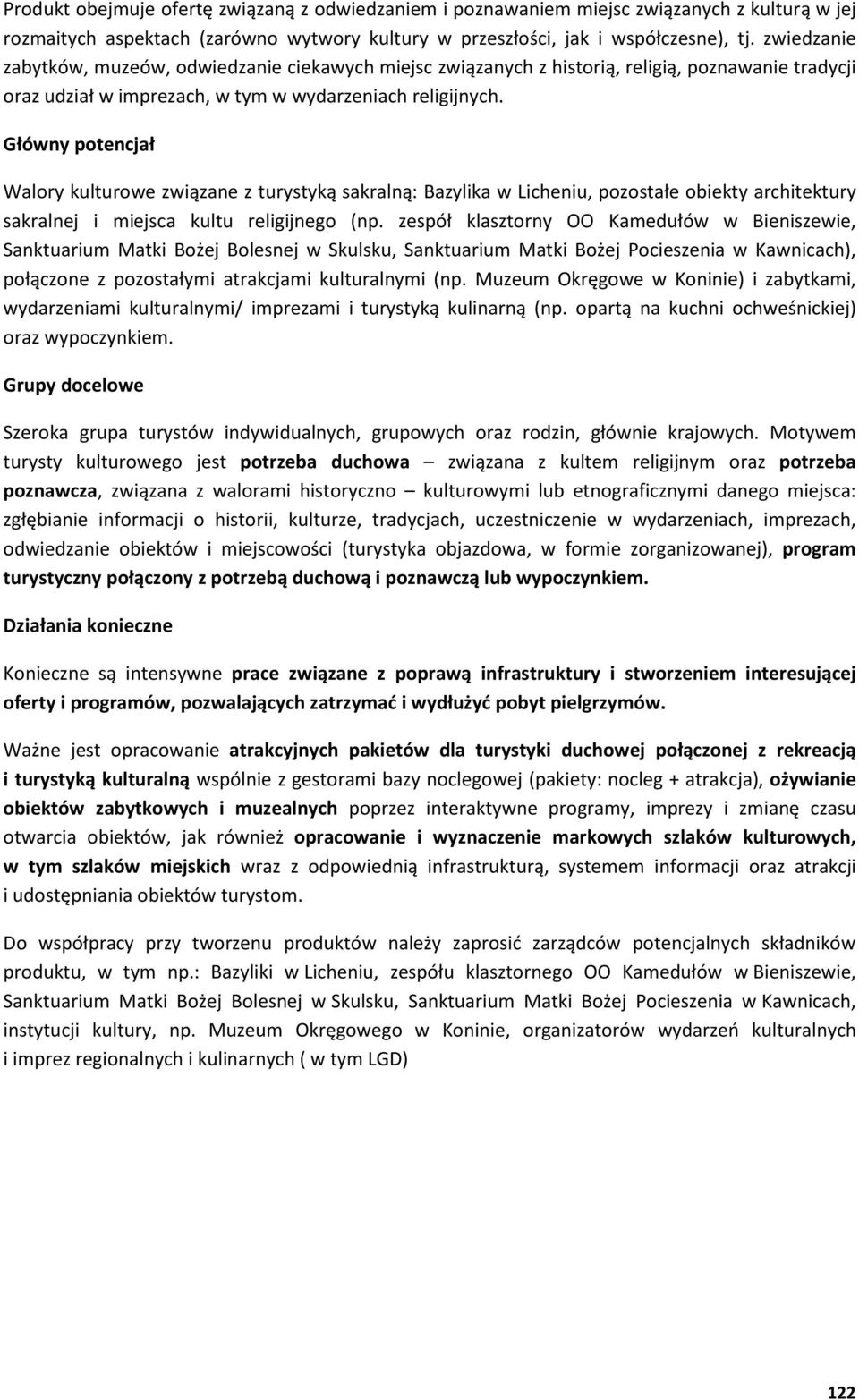 Główny potencjał Walory kulturowe zwi zane z turystyk sakraln : Bazylika w Licheniu, pozostałe obiekty architektury sakralnej i miejsca kultu religijnego (np.