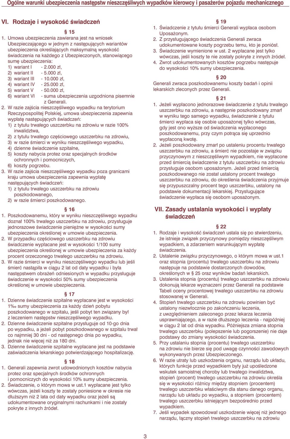 sum ubezpieczenia: 1) wariant I - 2.000 z, 2) wariant II - 5.000 z, 3) wariant III - 10.000 z, 4) wariant IV - 25.000 z, 5) wariant V - 50.