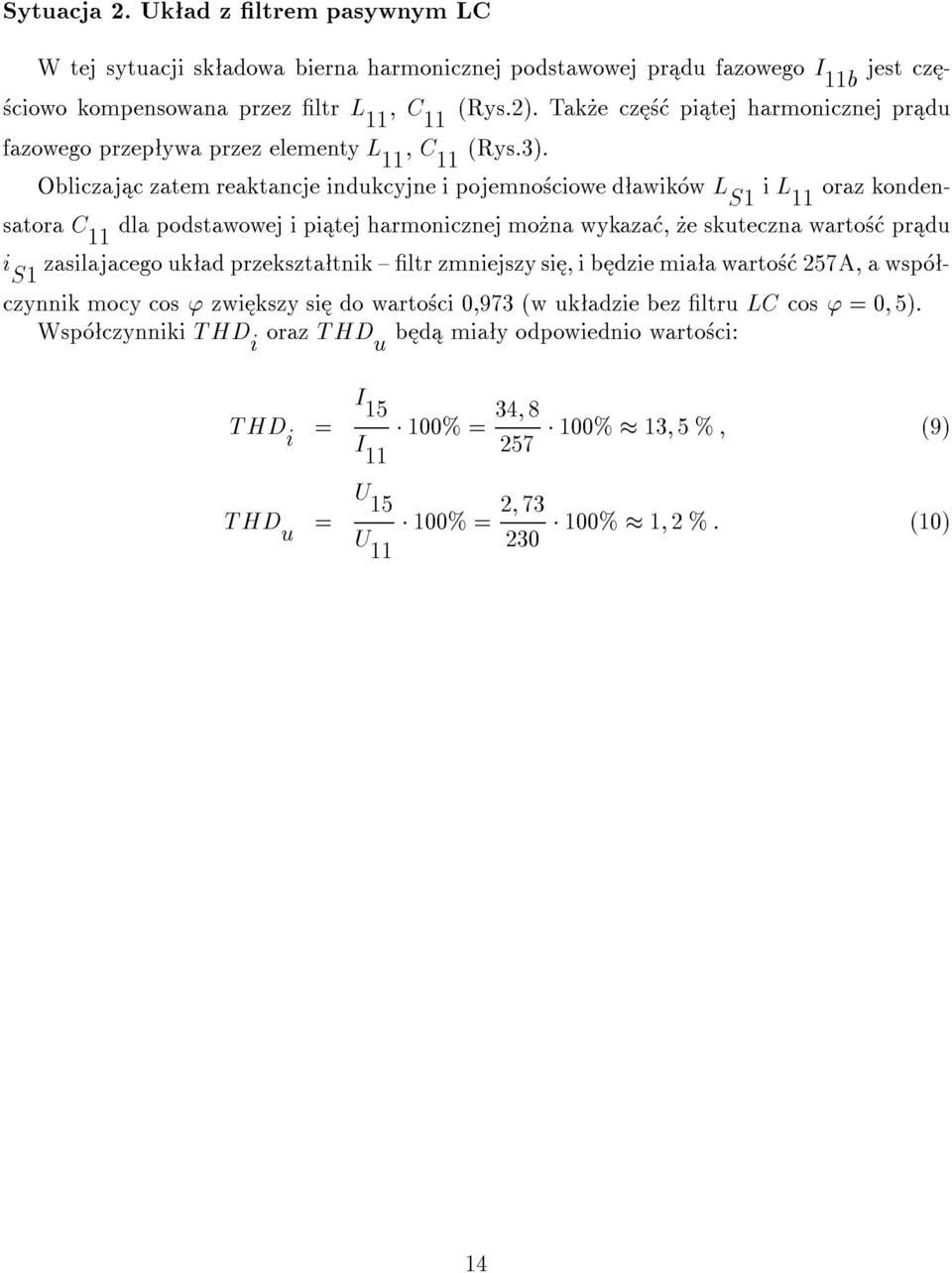 Obliczaj c zatem reaktancje indukcyjne i pojemno ciowe d awik w L S i L oraz kondensatora dla podstawowej i pi tej harmonicznej mo na wykaza, e skuteczna warto pr du i S zasilajacego