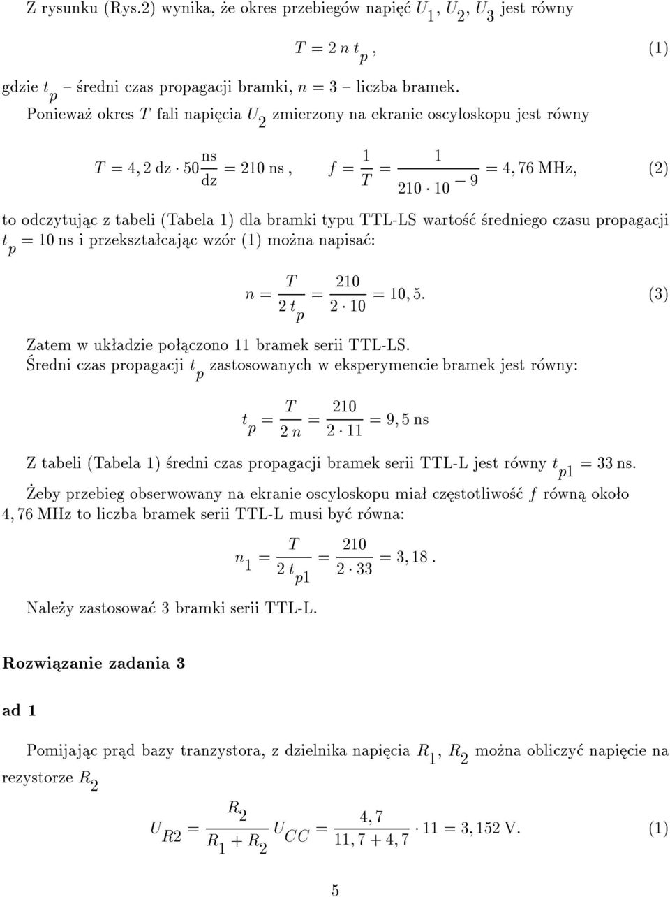 TTL-LS warto redniego czasu propagacji t p 0 ns i przekszta caj c wz r () mo na napisa : n T 20 2 t p 2 0 0; 5: (3) Zatem w uk adzie po czono bramek serii TTL-LS.