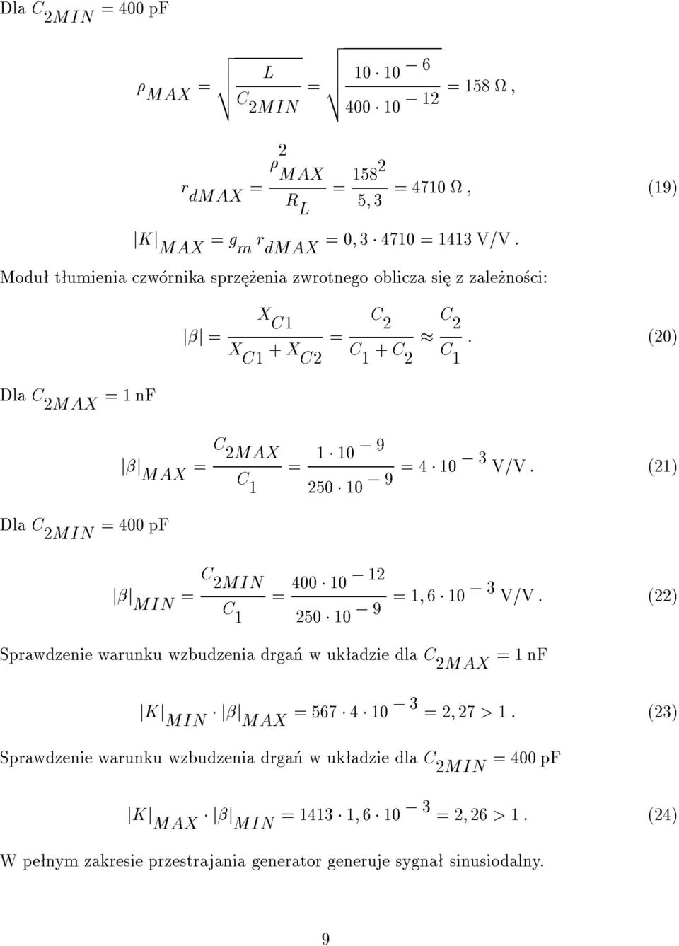 250 0 9 ; 6 0 3 V/V : (22) Sprawdzenie warunku wzbudzenia drga w uk adzie dla MAX nf jkj MIN jj MAX 567 4 0 3 2; 27 > : (23) Sprawdzenie warunku