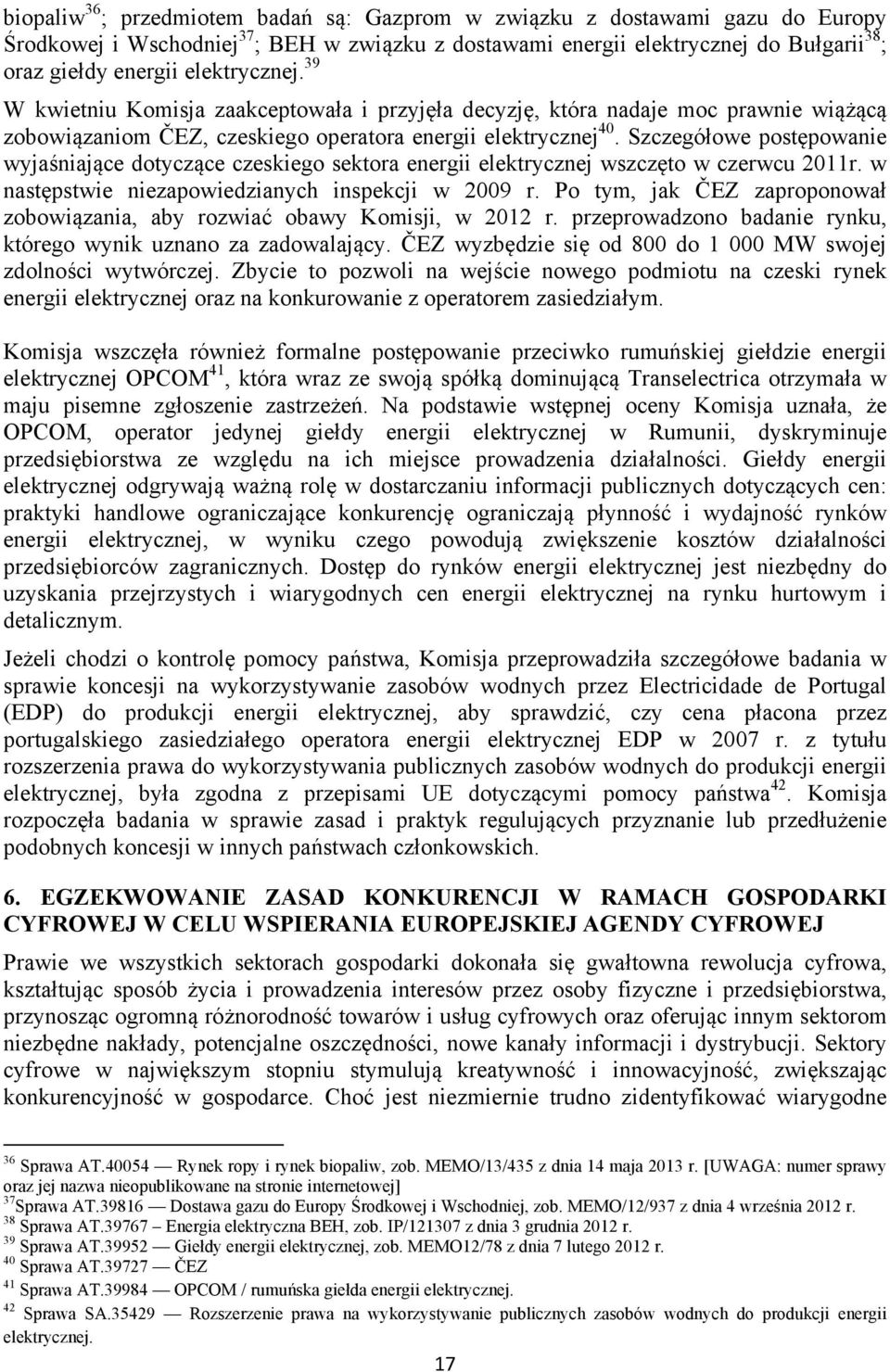 Szczegółowe postępowanie wyjaśniające dotyczące czeskiego sektora energii elektrycznej wszczęto w czerwcu 2011r. w następstwie niezapowiedzianych inspekcji w 2009 r.