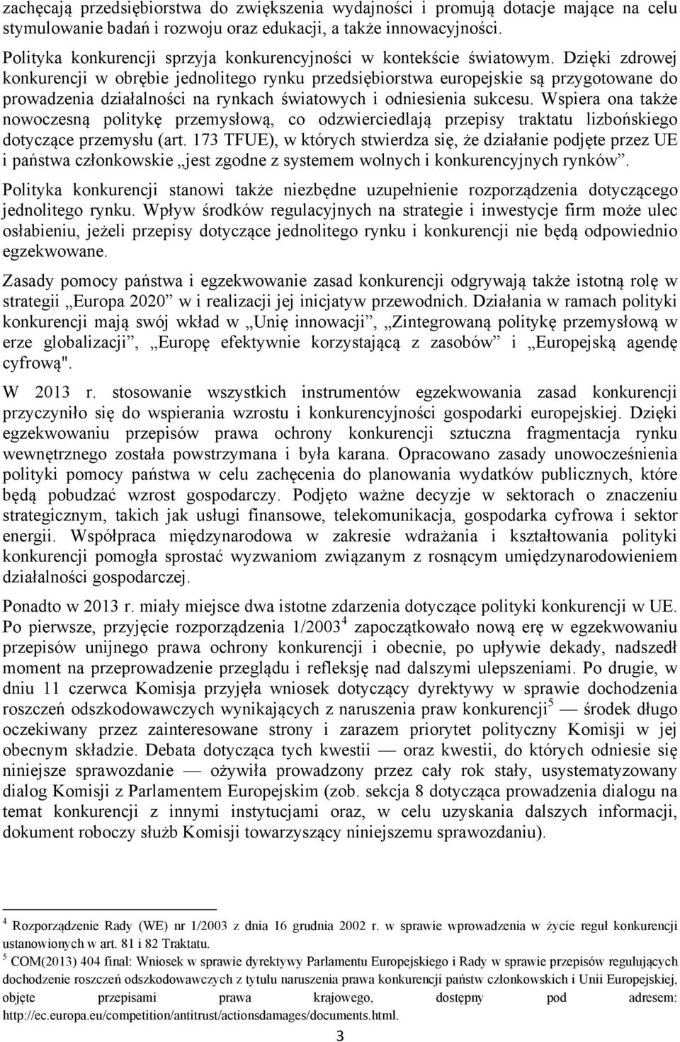 Dzięki zdrowej konkurencji w obrębie jednolitego rynku przedsiębiorstwa europejskie są przygotowane do prowadzenia działalności na rynkach światowych i odniesienia sukcesu.