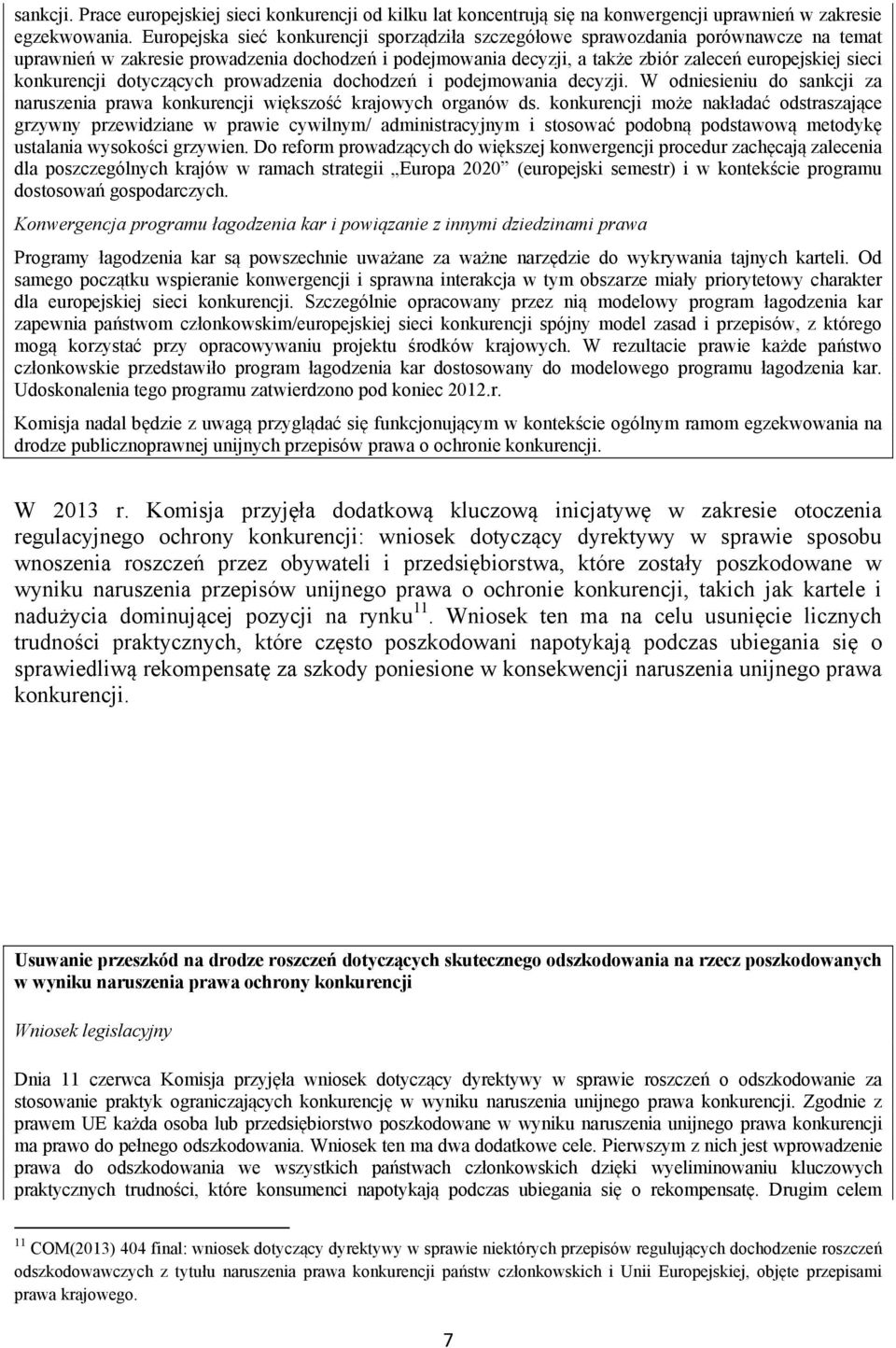 konkurencji dotyczących prowadzenia dochodzeń i podejmowania decyzji. W odniesieniu do sankcji za naruszenia prawa konkurencji większość krajowych organów ds.