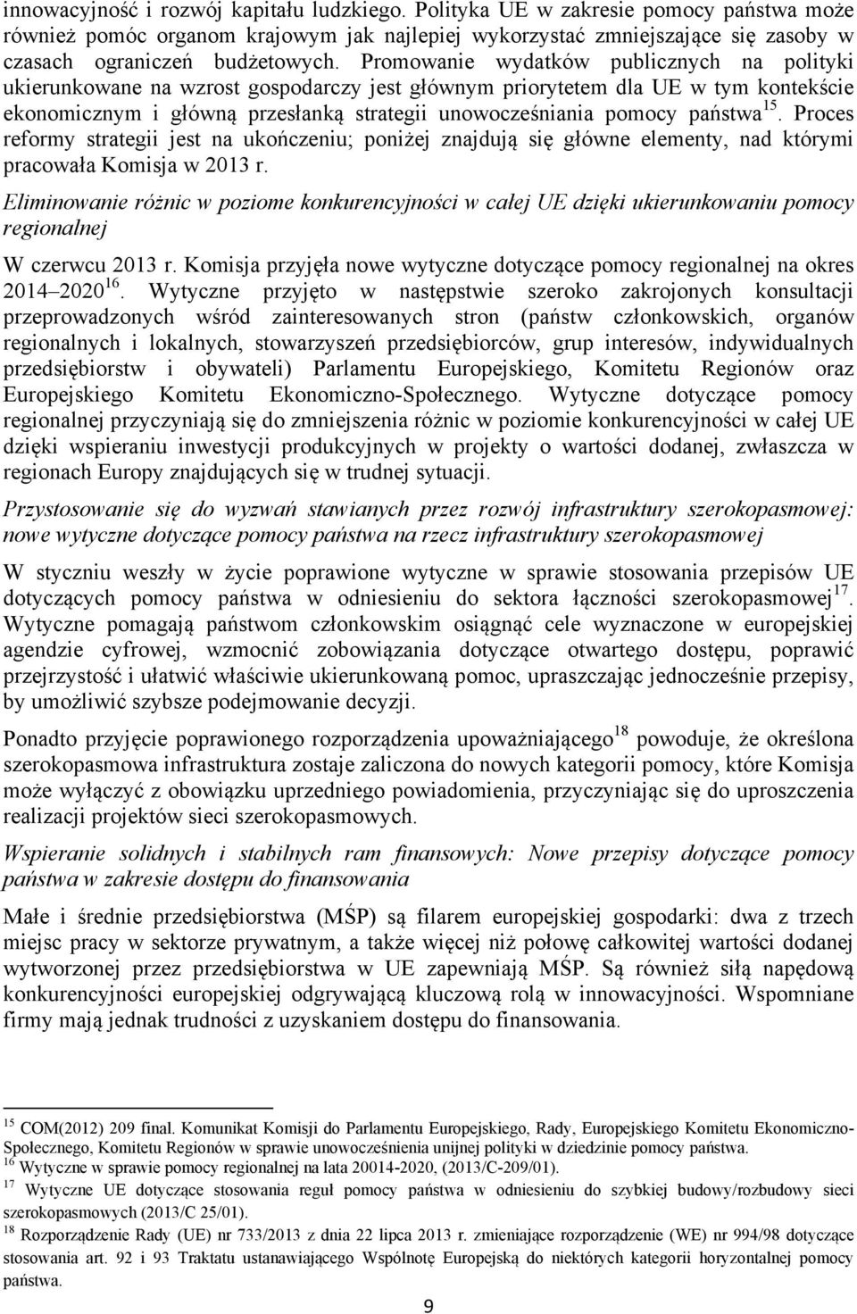 Promowanie wydatków publicznych na polityki ukierunkowane na wzrost gospodarczy jest głównym priorytetem dla UE w tym kontekście ekonomicznym i główną przesłanką strategii unowocześniania pomocy