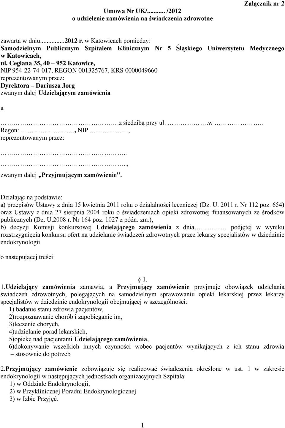 Ceglana 35, 40 952 Katowice, NIP 954-22-74-017, REGON 001325767, KRS 0000049660 reprezentowanym przez: Dyrektora Dariusza Jorg zwanym dalej Udzielającym zamówienia a.z siedzibą przy ul..w.. Regon:.