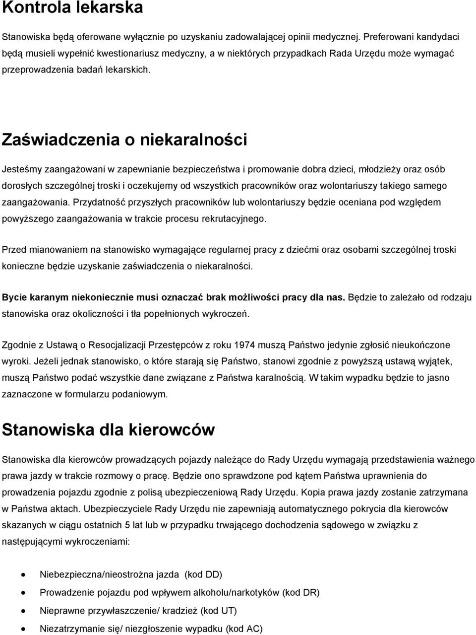 Zaświadczenia o niekaralności Jesteśmy zaangażowani w zapewnianie bezpieczeństwa i promowanie dobra dzieci, młodzieży oraz osób dorosłych szczególnej troski i oczekujemy od wszystkich pracowników