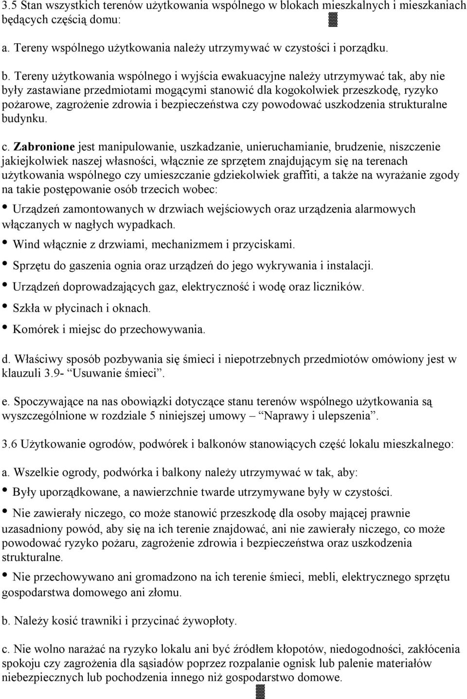 dących częścią domu: a. Tereny wspólnego użytkowania należy utrzymywać w czystości i porządku. b.