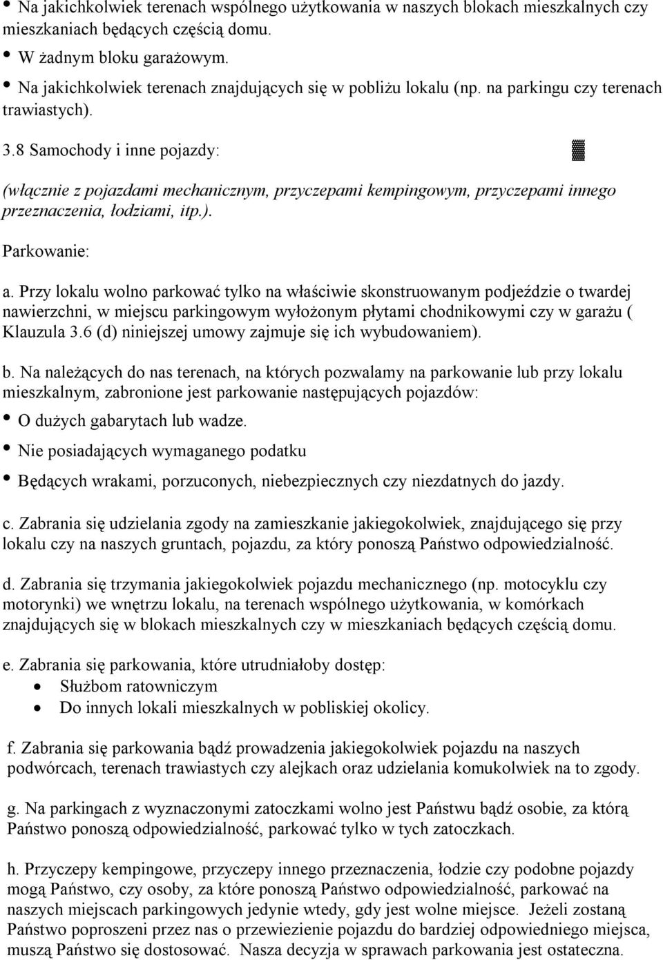 8 Samochody i inne pojazdy: (włącznie z pojazdami mechanicznym, przyczepami kempingowym, przyczepami innego przeznaczenia, łodziami, itp.). Parkowanie: a.