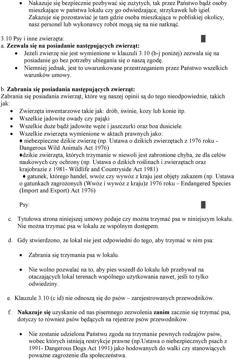 Zezwala się na posiadanie następujących zwierząt: Jeżeli zwierzę nie jest wymienione w klauzuli 3.10 (b-j poniżej) zezwala się na posiadanie go bez potrzeby ubiegania się o naszą zgodę.