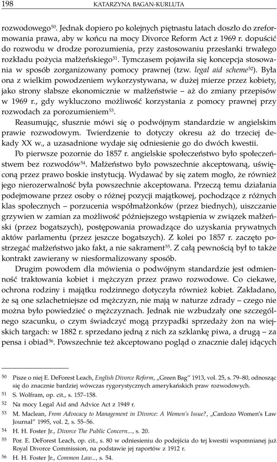 Tymczasem pojawiła się koncepcja stosowania w sposób zorganizowany pomocy prawnej (tzw. legal aid scheme 52 ).