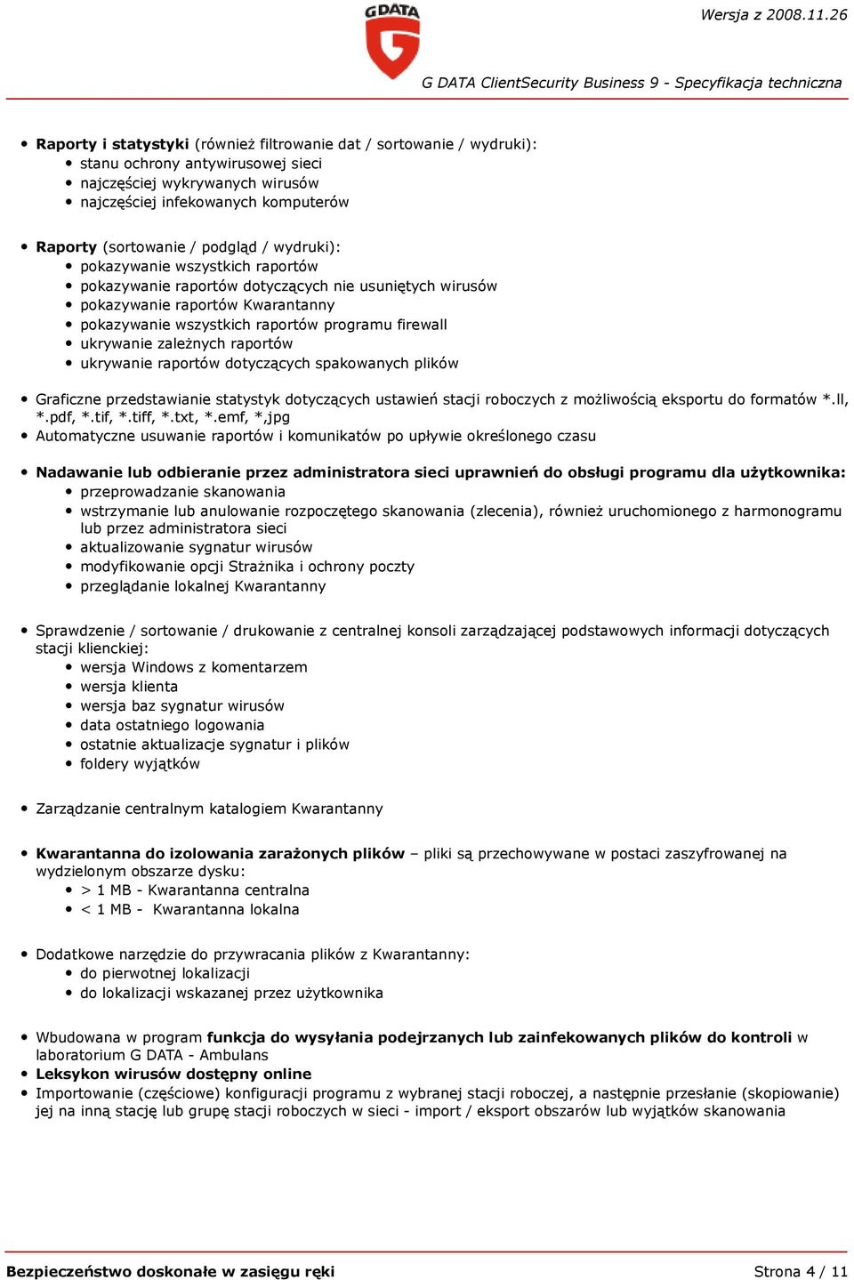 ukrywanie zależnych raportów ukrywanie raportów dotyczących spakowanych plików Graficzne przedstawianie statystyk dotyczących ustawień stacji roboczych z możliwością eksportu do formatów *.ll, *.