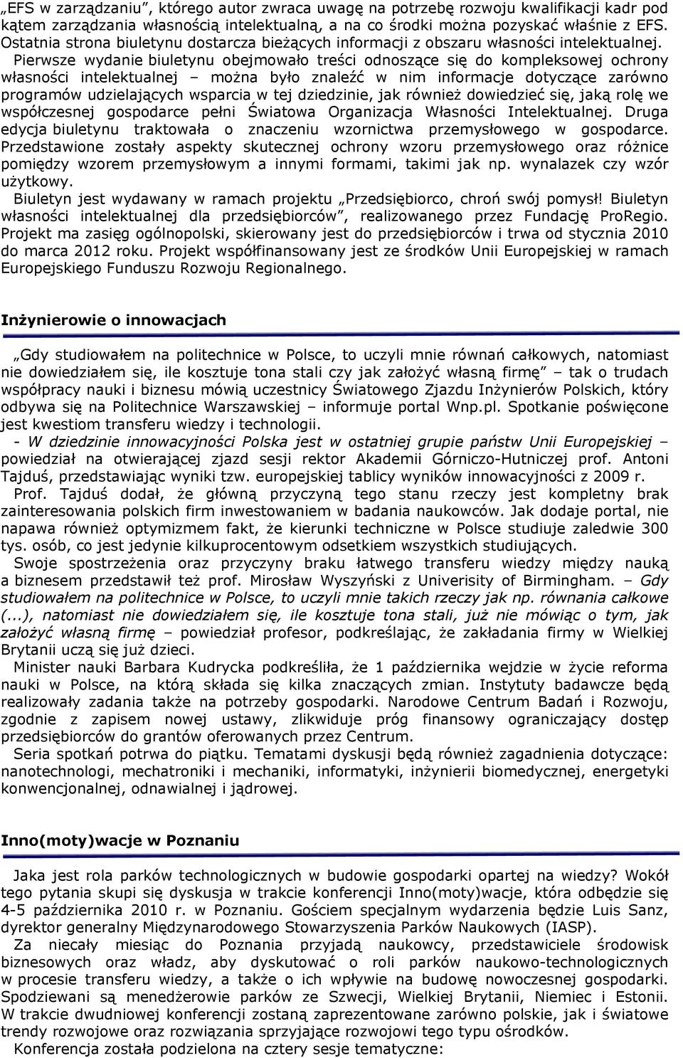 Pierwsze wydanie biuletynu obejmowało treści odnoszące się do kompleksowej ochrony własności intelektualnej można było znaleźć w nim informacje dotyczące zarówno programów udzielających wsparcia w