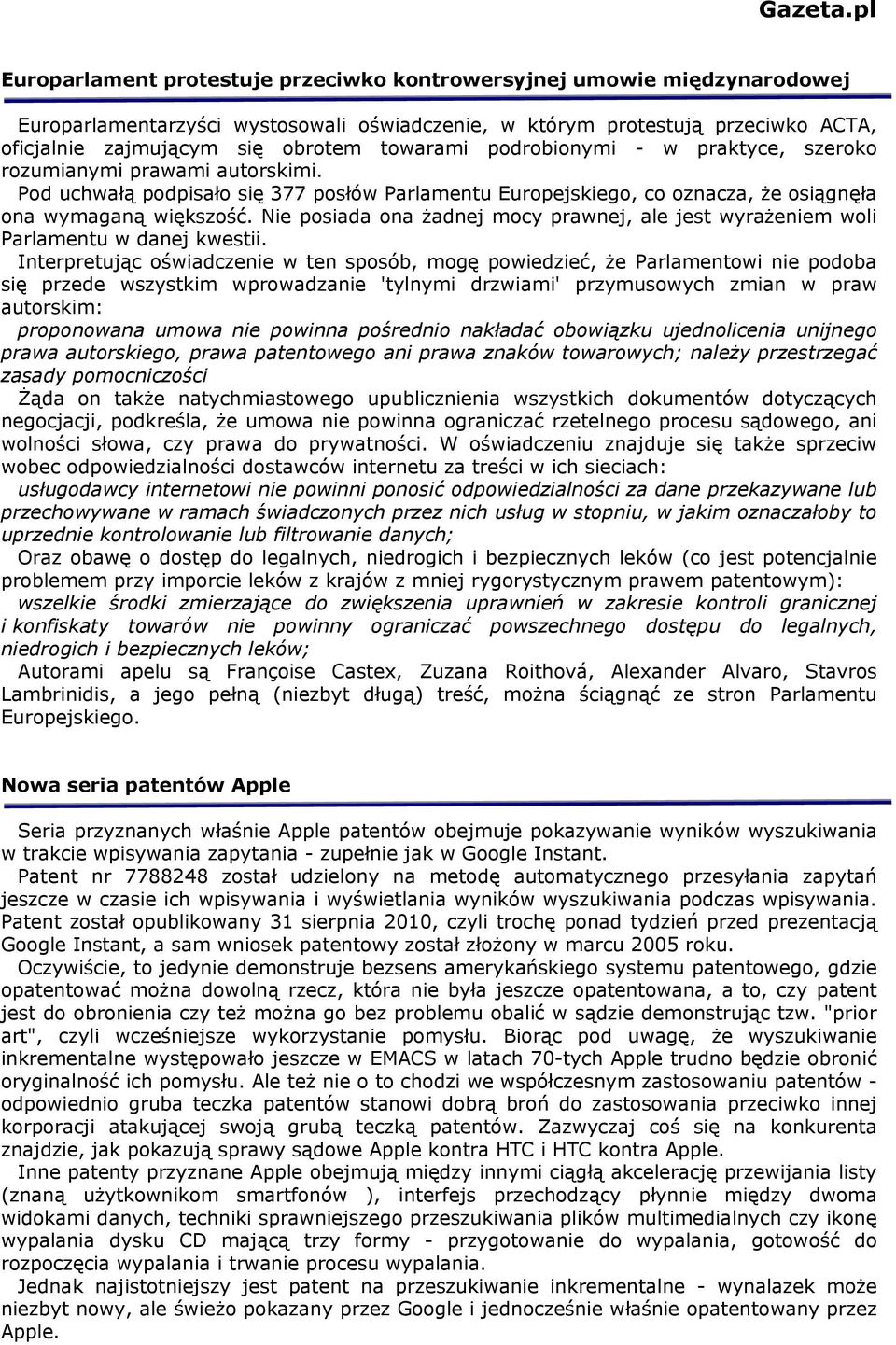 towarami podrobionymi - w praktyce, szeroko rozumianymi prawami autorskimi. Pod uchwałą podpisało się 377 posłów Parlamentu Europejskiego, co oznacza, że osiągnęła ona wymaganą większość.