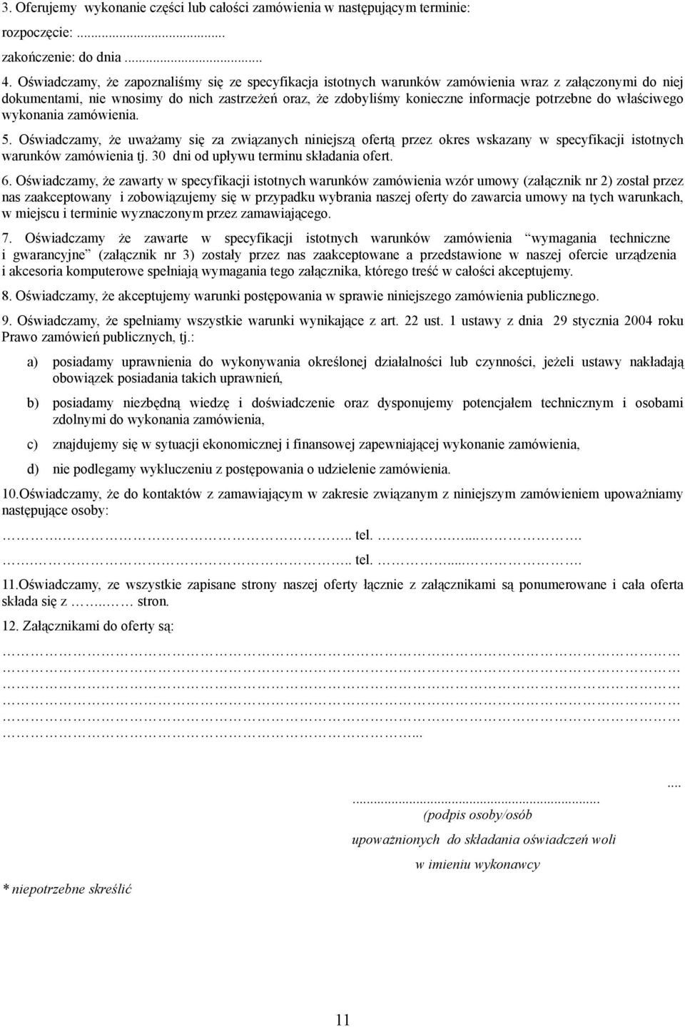 potrzebne do właściwego wykonania zamówienia. 5. Oświadczamy, że uważamy się za związanych niniejszą ofertą przez okres wskazany w specyfikacji istotnych warunków zamówienia tj.