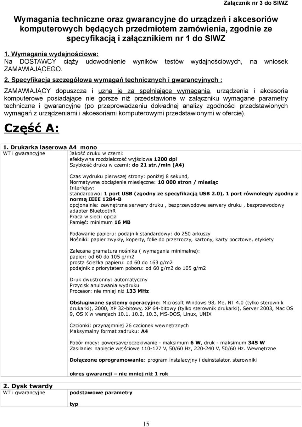 Specyfikacja szczegółowa wymagań technicznych i gwarancyjnych : ZAMAWIAJĄCY dopuszcza i uzna je za spełniające wymagania, urządzenia i akcesoria komputerowe posiadające nie gorsze niż przedstawione w