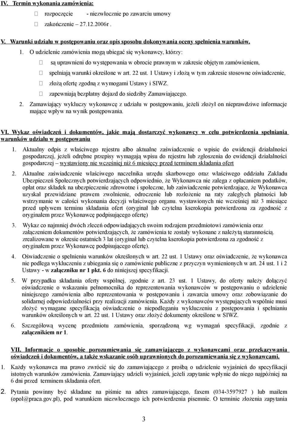 1 Ustawy i złożą w tym zakresie stosowne oświadczenie, złożą ofertę zgodną z wymogami Ustawy i SIWZ. zapewniają bezpłatny dojazd do siedziby Zamawiającego. 2.