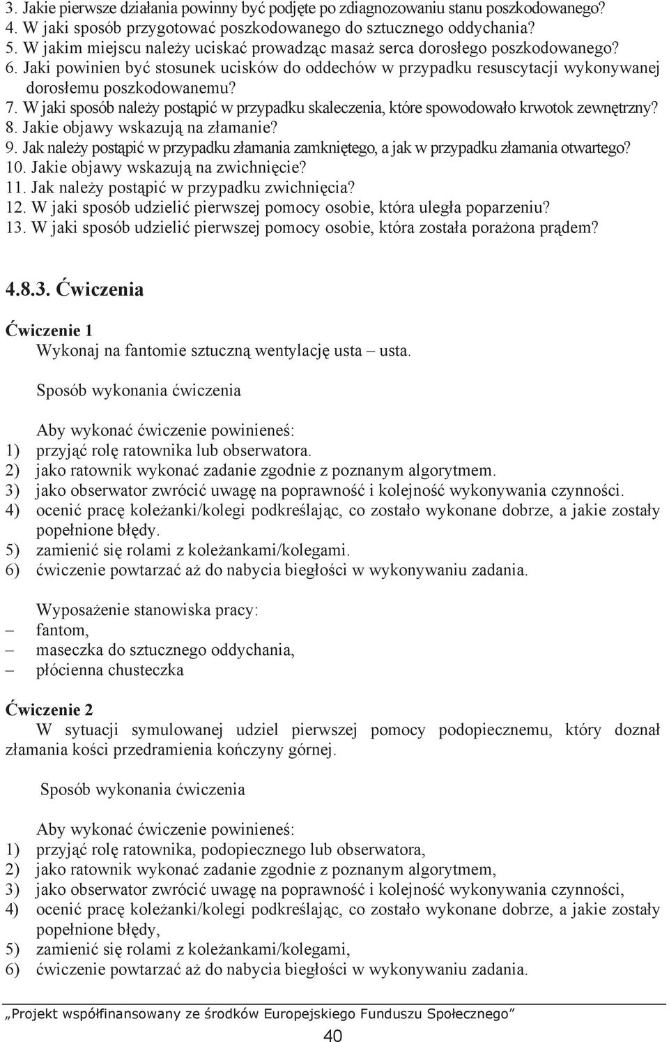 W jaki sposób nale y post pi w przypadku skaleczenia, które spowodowa o krwotok zewn trzny? 8. Jakie objawy wskazuj na z amanie? 9.