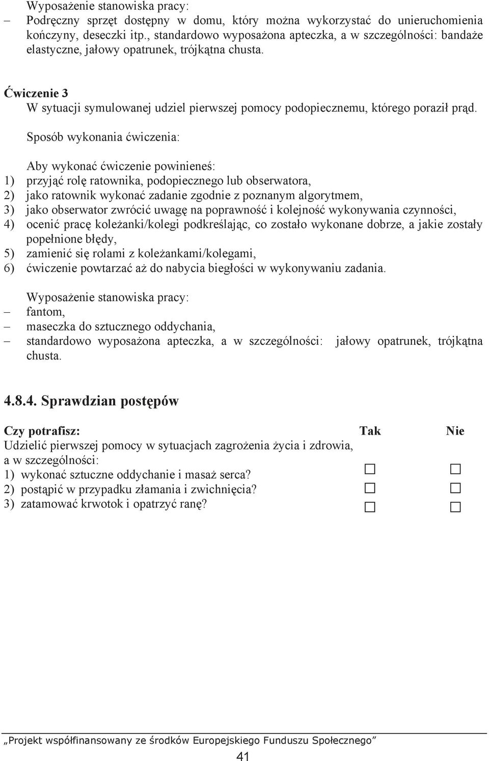 wiczenie 3 W sytuacji symulowanej udziel pierwszej pomocy podopiecznemu, którego porazi pr d.