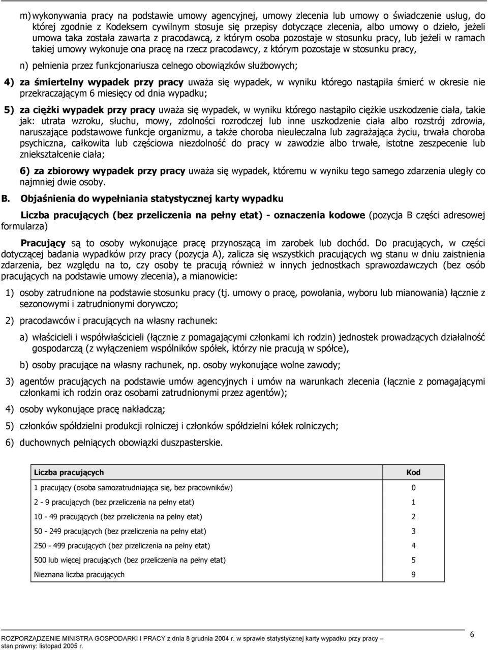 pracy, n) pełnienia przez funkcjonariusza celnego obowiązków służbowych; 4) za śmiertelny wypadek przy pracy uważa się wypadek, w wyniku którego nastąpiła śmierć w okresie nie przekraczającym 6