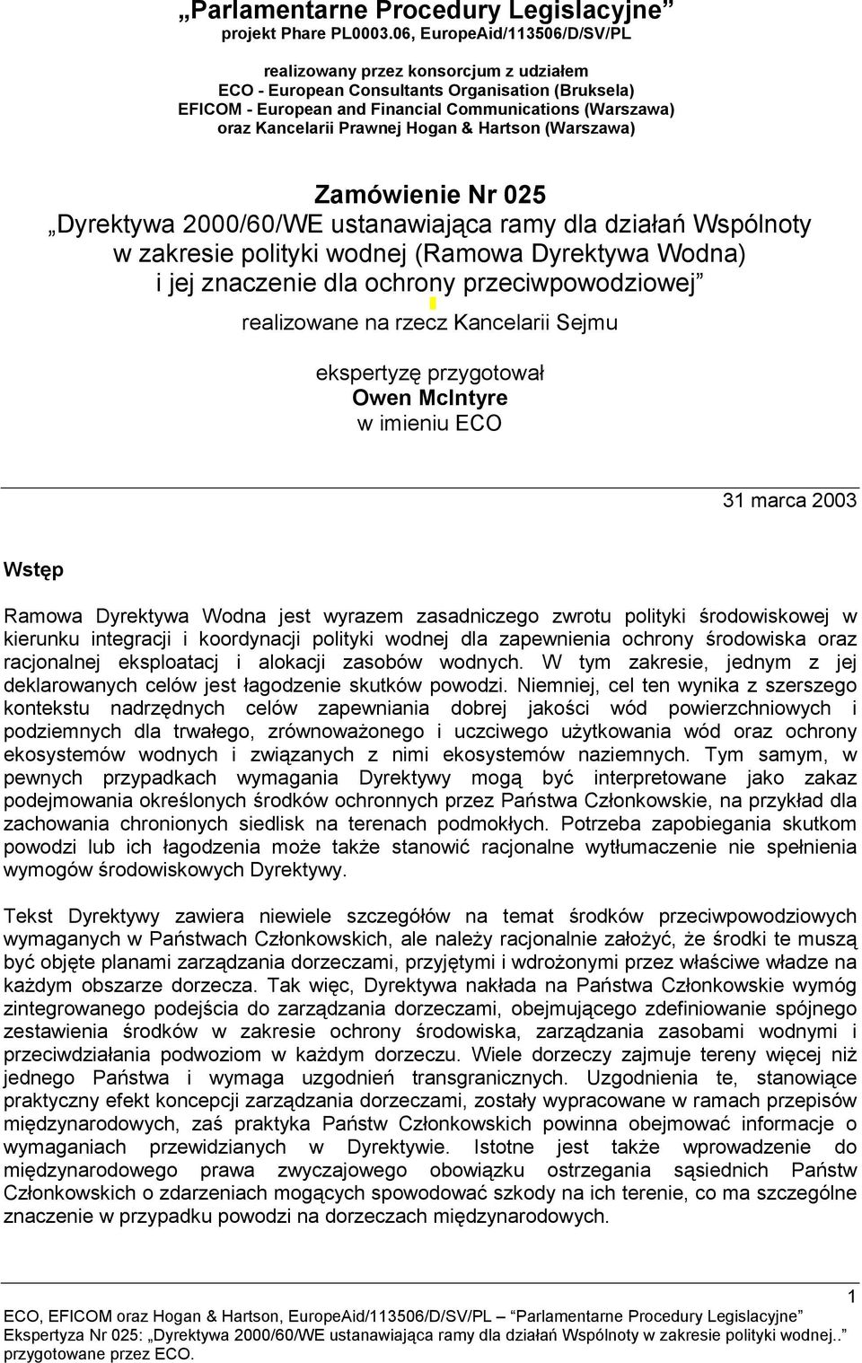 Prawnej Hogan & Hartson (Warszawa) Zamówienie Nr 025 Dyrektywa 2000/60/WE ustanawiająca ramy dla działań Wspólnoty w zakresie polityki wodnej (Ramowa Dyrektywa Wodna) i jej znaczenie dla ochrony