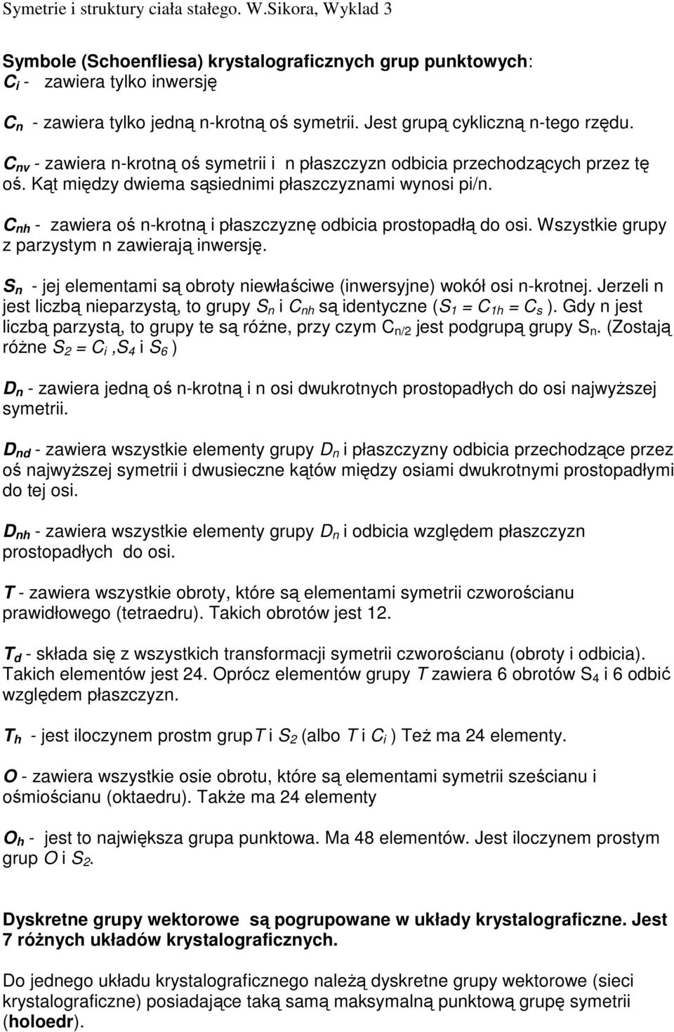 S n - e elementm są ty newłśwe (nwesyne) wół s n-tne. Jezel n est lzą nepzystą t upy S n C nh są dentyzne (S C h C s ). Gdy n est lzą pzystą t upy te są óŝne pzy zym C n/ est pdupą upy S n.