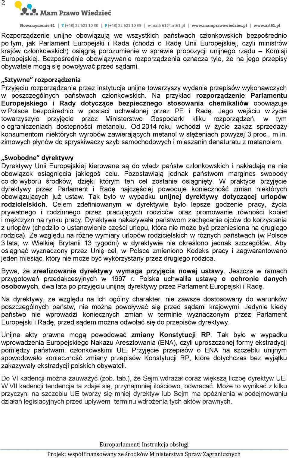 Sztywne rozporządzenia Przyjęciu rozporządzenia przez instytucje unijne towarzyszy wydanie przepisów wykonawczych w poszczególnych państwach członkowskich.