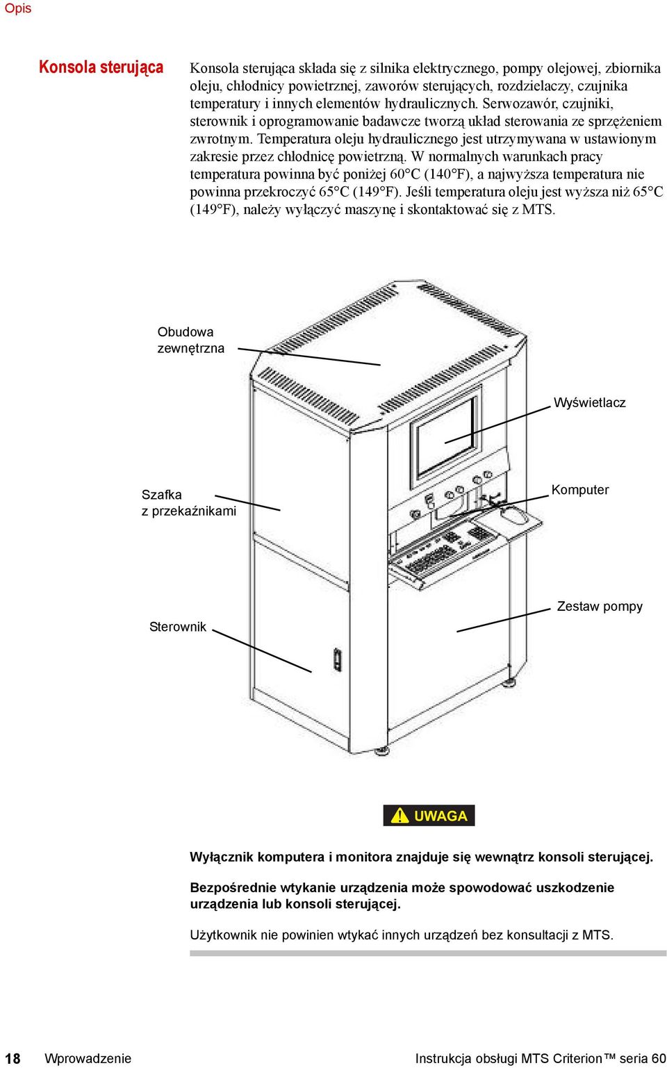 Temperatura oleju hydraulicznego jest utrzymywana w ustawionym zakresie przez chłodnicę powietrzną.