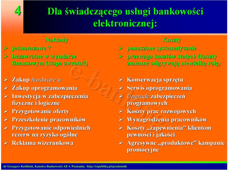 zabezpieczenia fizyczne i logiczne Przygotowanie oferty Przeszkolenie pracowników Przygotowanie odpowiednich rezerw na ryzyko ogólne Reklama wizerunkowa