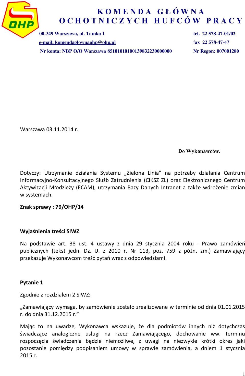 Dotyczy: Utrzymanie działania Systemu Zielona Linia na potrzeby działania Centrum Informacyjno-Konsultacyjnego Służb Zatrudnienia (CIKSZ ZL) oraz Elektronicznego Centrum Aktywizacji Młodzieży (ECAM),