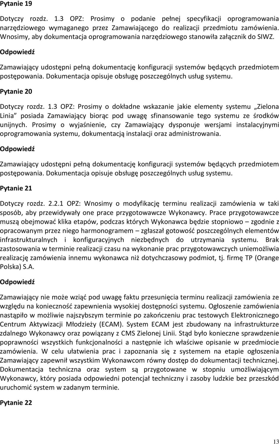 Dokumentacja opisuje obsługę poszczególnych usług systemu. Pytanie 20 Dotyczy rozdz. 1.