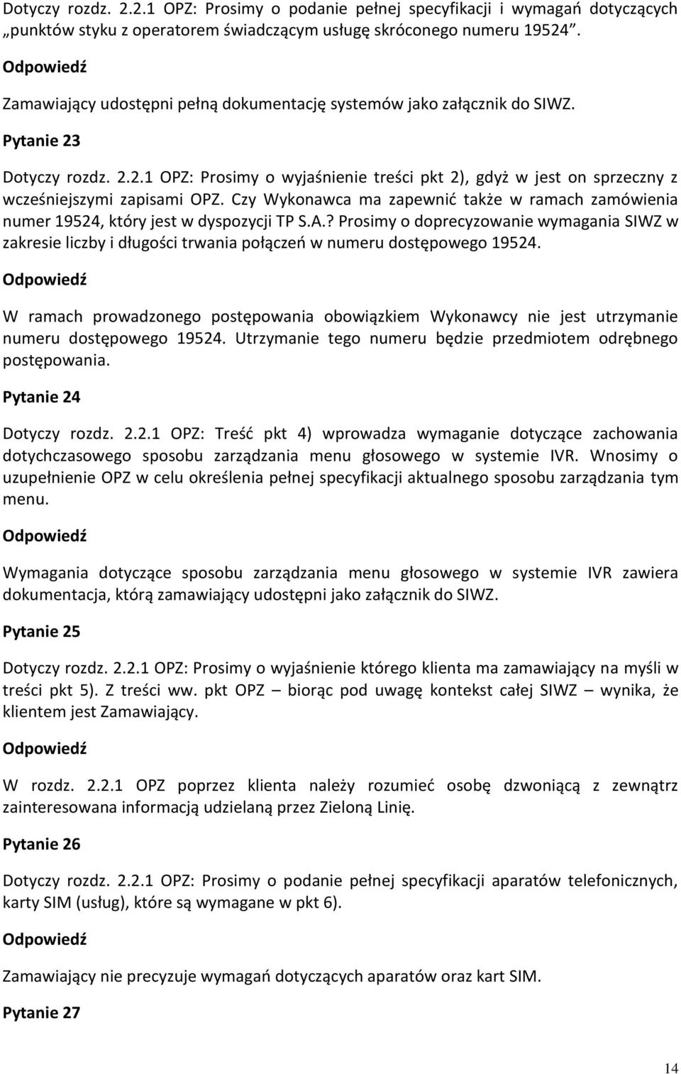 Czy Wykonawca ma zapewnić także w ramach zamówienia numer 19524, który jest w dyspozycji TP S.A.