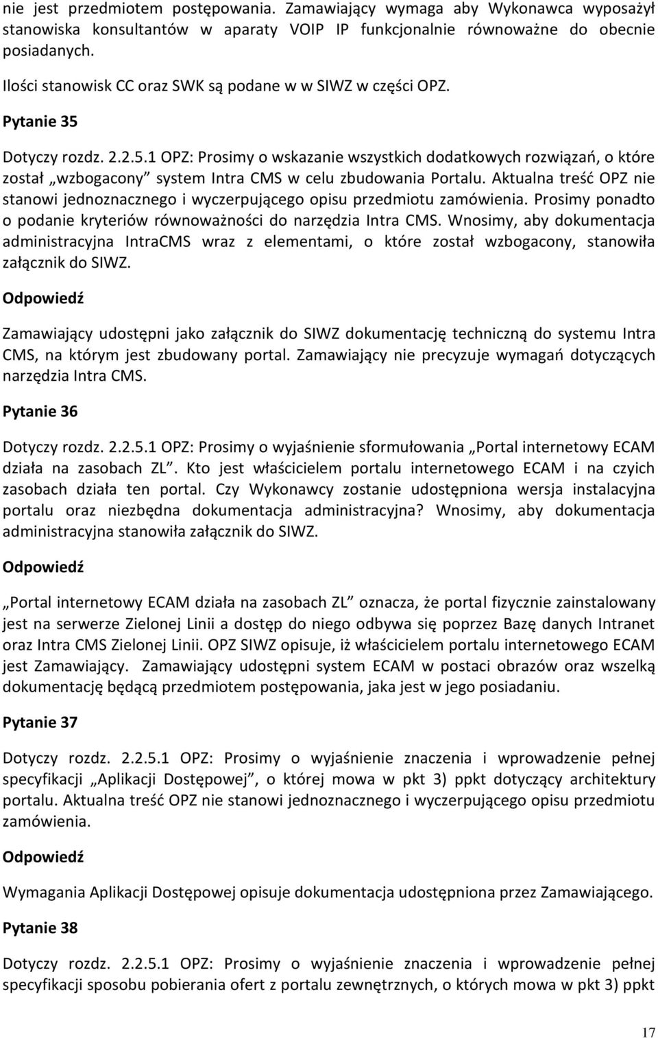 Dotyczy rozdz. 2.2.5.1 OPZ: Prosimy o wskazanie wszystkich dodatkowych rozwiązań, o które został wzbogacony system Intra CMS w celu zbudowania Portalu.