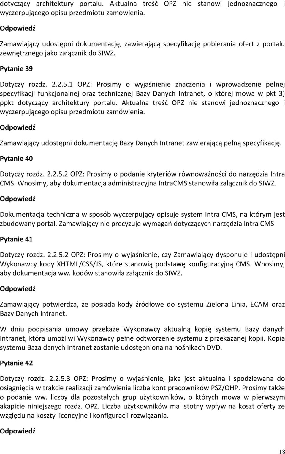 1 OPZ: Prosimy o wyjaśnienie znaczenia i wprowadzenie pełnej specyfikacji funkcjonalnej oraz technicznej Bazy Danych Intranet, o której mowa w pkt 3) ppkt  Zamawiający udostępni dokumentację Bazy