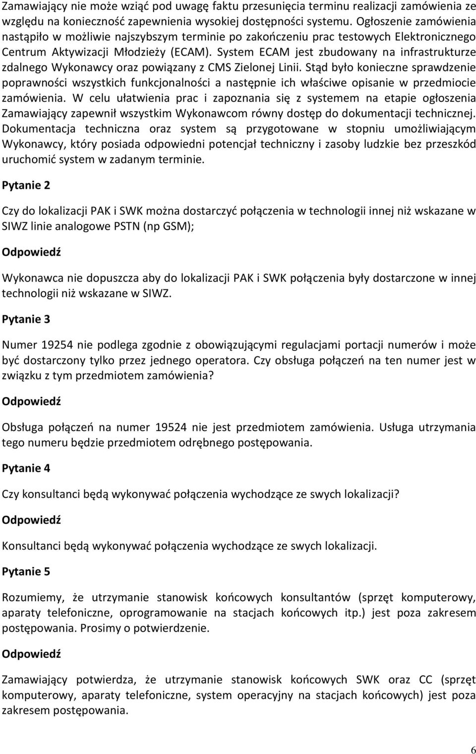 System ECAM jest zbudowany na infrastrukturze zdalnego Wykonawcy oraz powiązany z CMS Zielonej Linii.