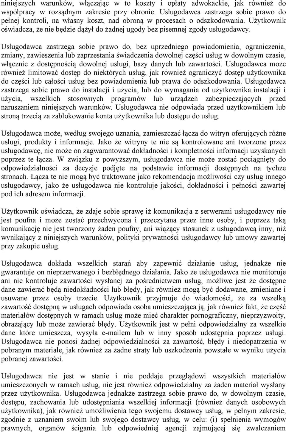 Usługodawca zastrzega sobie prawo do, bez uprzedniego powiadomienia, ograniczenia, zmiany, zawieszenia lub zaprzestania świadczenia dowolnej części usług w dowolnym czasie, włącznie z dostępnością