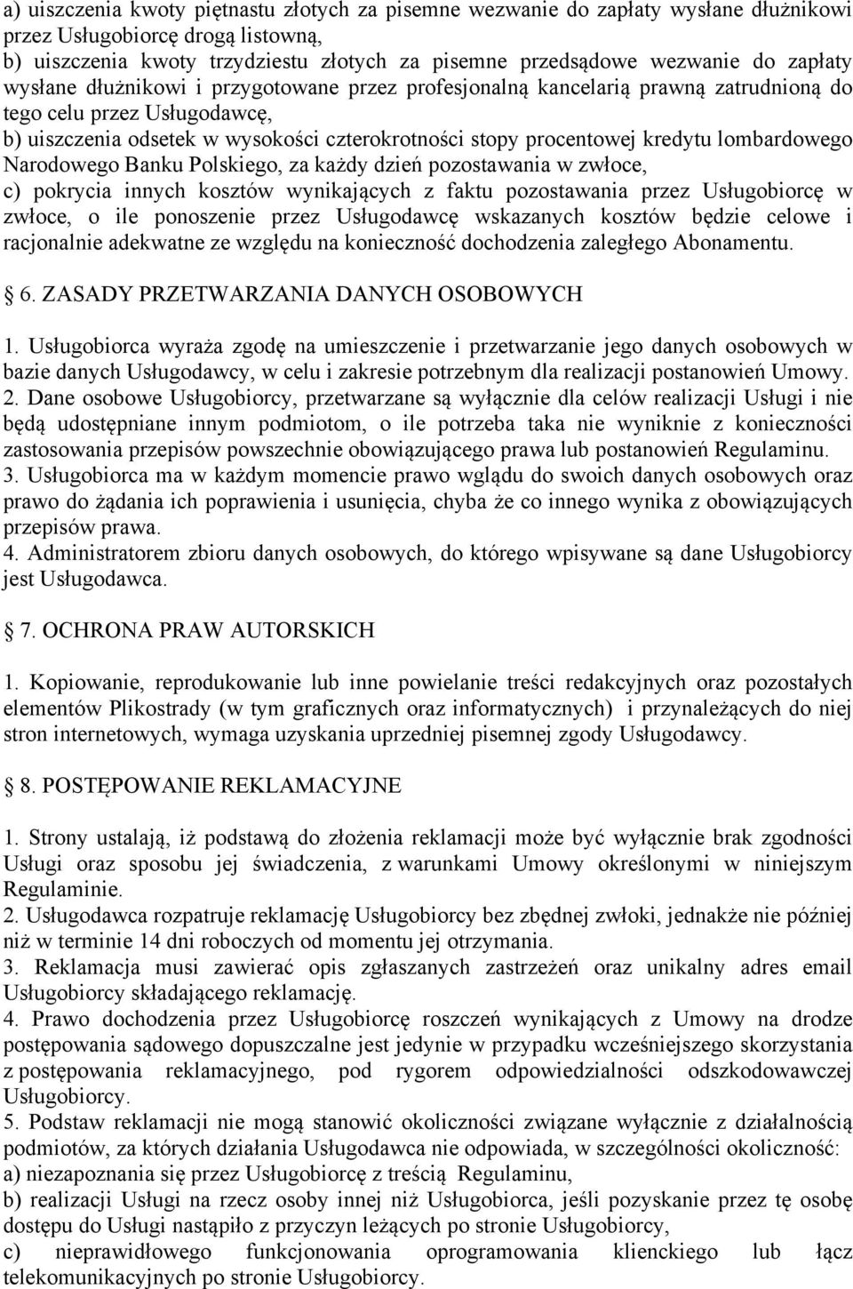 lombardowego Narodowego Banku Polskiego, za każdy dzień pozostawania w zwłoce, c) pokrycia innych kosztów wynikających z faktu pozostawania przez Usługobiorcę w zwłoce, o ile ponoszenie przez