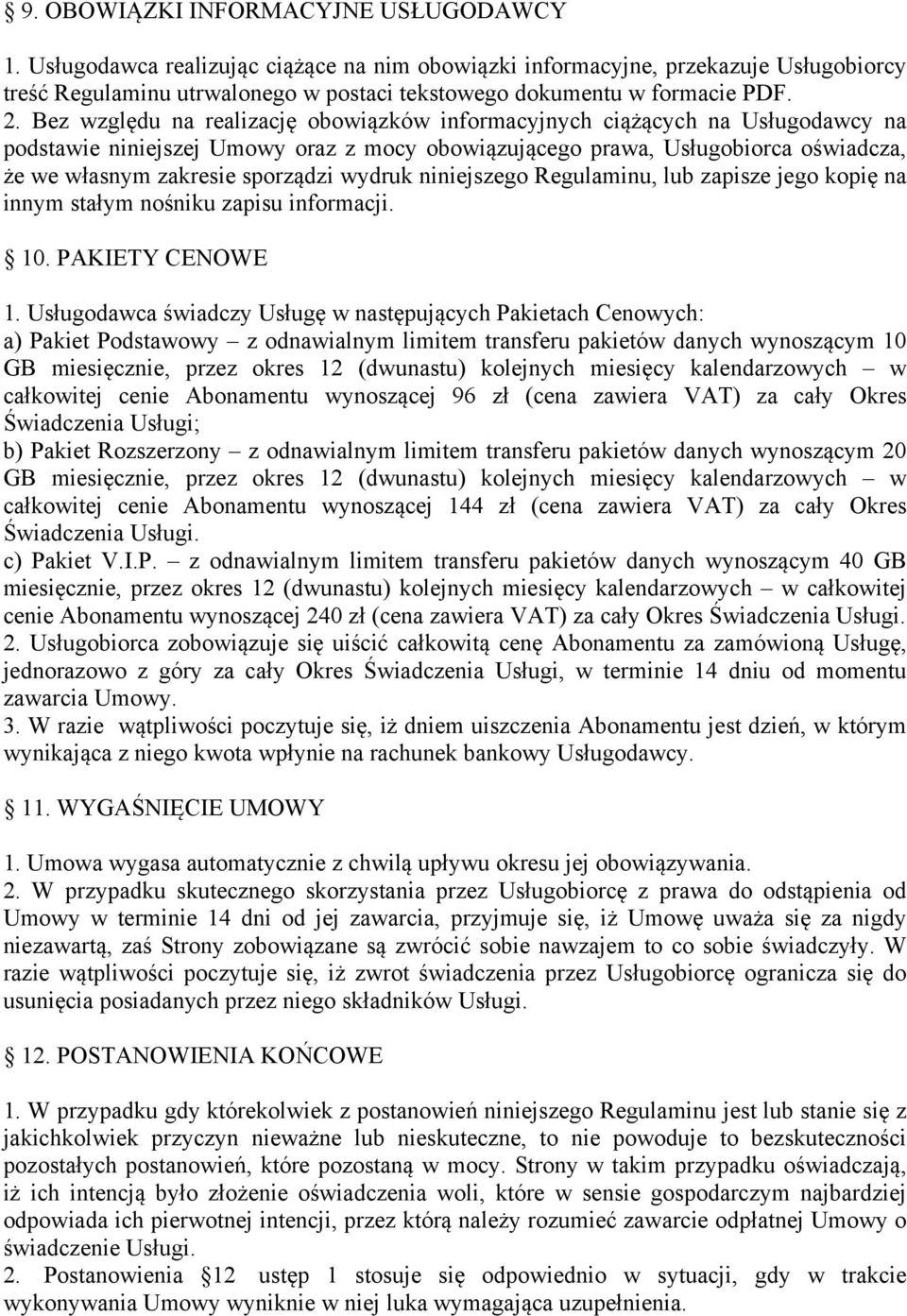 Bez względu na realizację obowiązków informacyjnych ciążących na Usługodawcy na podstawie niniejszej Umowy oraz z mocy obowiązującego prawa, Usługobiorca oświadcza, że we własnym zakresie sporządzi