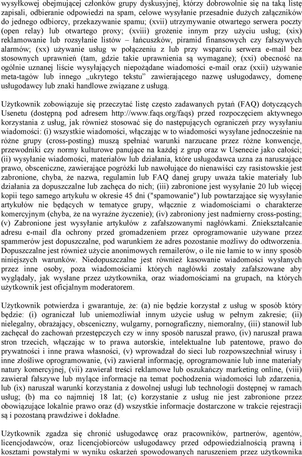 piramid finansowych czy fałszywych alarmów; (xx) używanie usług w połączeniu z lub przy wsparciu serwera e-mail bez stosownych uprawnień (tam, gdzie takie uprawnienia są wymagane); (xxi) obecność na