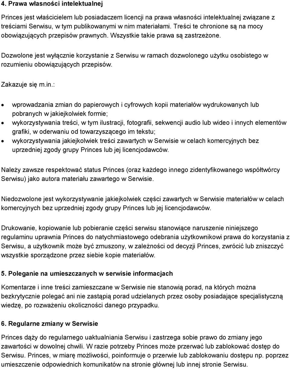 Dozwolone jest wyłącznie korzystanie z Serwisu w ramach dozwolonego użytku osobistego w rozumieniu obowiązujących przepisów. Zakazuje się m.in.