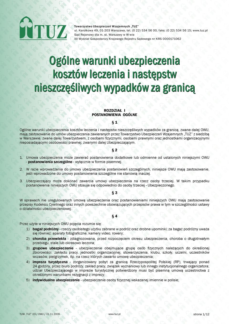 POSTANOWIENIA OGÓLNE 1 Ogólne warunki ubezpieczenia kosztów leczenia i następstw nieszczęśliwych wypadków za granicą, zwane dalej OWU, mają zastosowanie do umów ubezpieczenia zawieranych przez