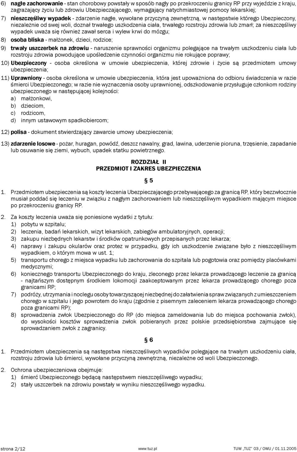 rozstroju zdrowia lub zmarł; za nieszczęśliwy wypadek uważa się również zawał serca i wylew krwi do mózgu; 8) osoba bliska - małżonek, dzieci, rodzice; 9) trwały uszczerbek na zdrowiu - naruszenie