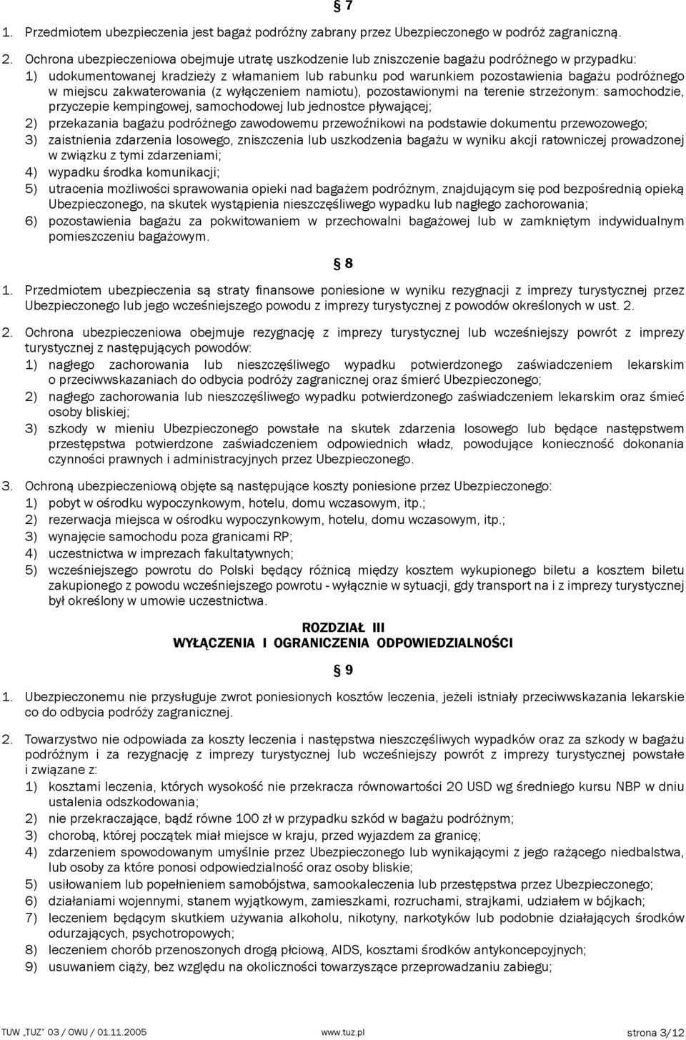 miejscu zakwaterowania (z wyłączeniem namiotu), pozostawionymi na terenie strzeżonym: samochodzie, przyczepie kempingowej, samochodowej lub jednostce pływającej; 2) przekazania bagażu podróżnego