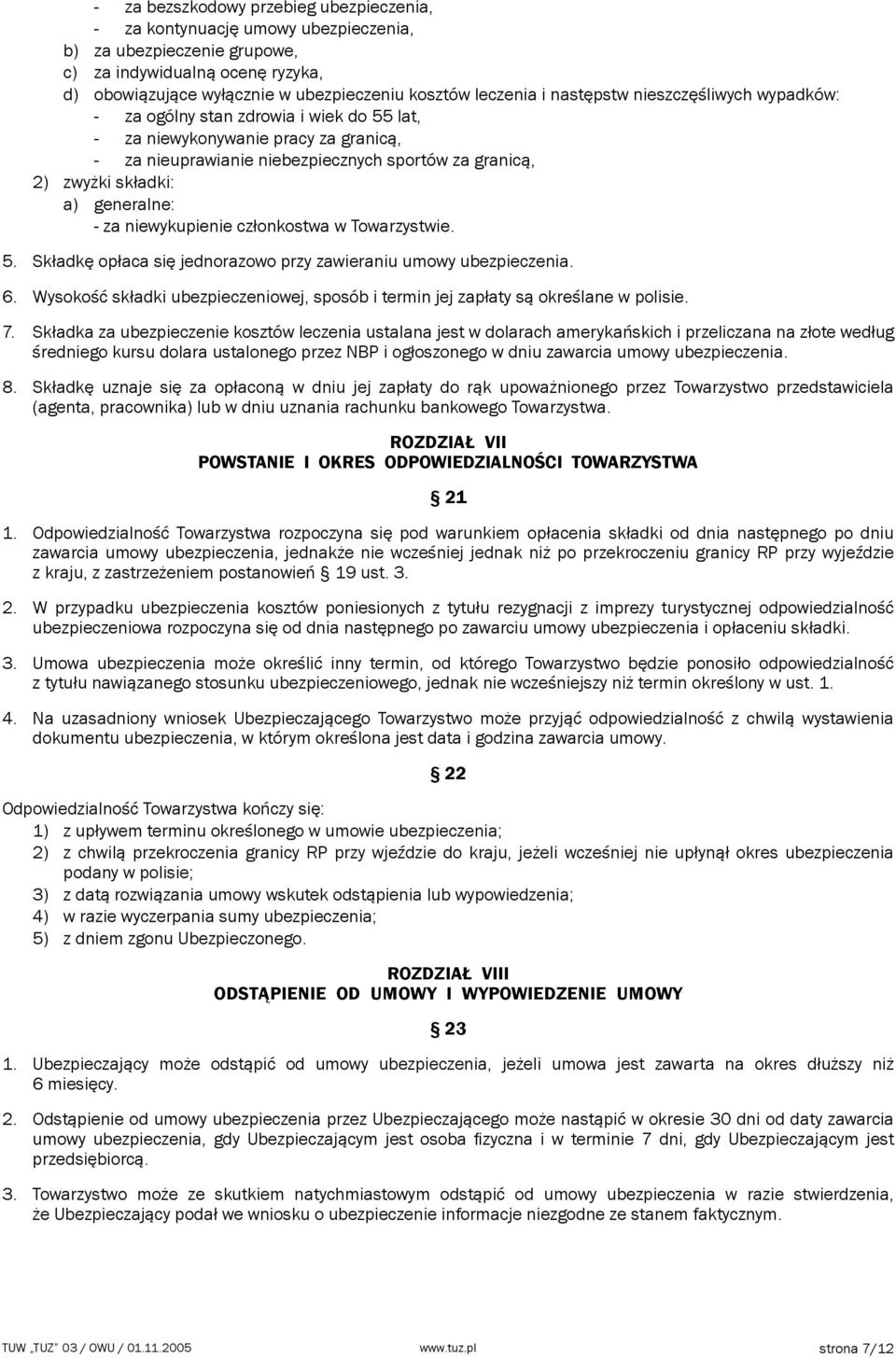 generalne: - za niewykupienie członkostwa w Towarzystwie. 5. Składkę opłaca się jednorazowo przy zawieraniu umowy ubezpieczenia. 6.