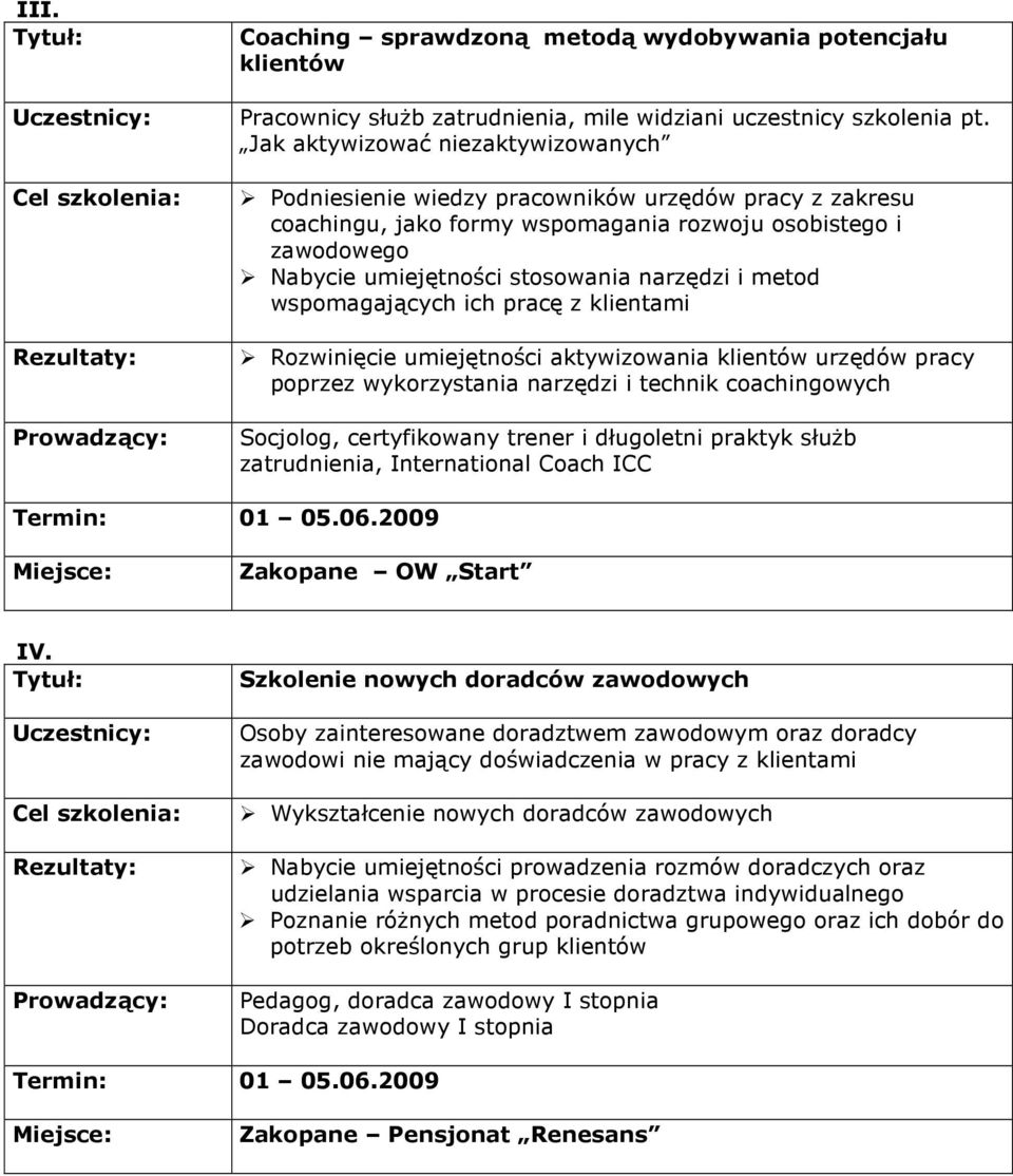 metod wspomagających ich pracę z klientami Rozwinięcie umiejętności aktywizowania klientów urzędów pracy poprzez wykorzystania narzędzi i technik coachingowych Socjolog, certyfikowany trener i