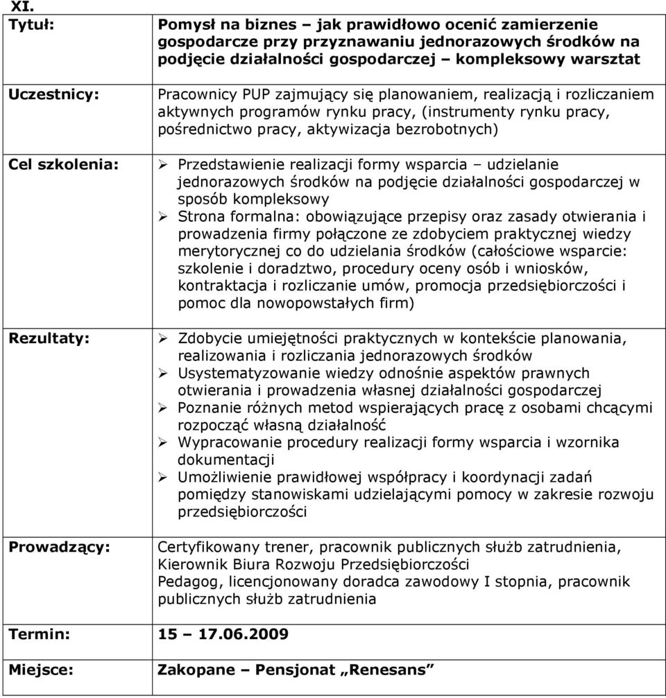 jednorazowych środków na podjęcie działalności gospodarczej w sposób kompleksowy Strona formalna: obowiązujące przepisy oraz zasady otwierania i prowadzenia firmy połączone ze zdobyciem praktycznej